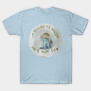 My Pillow is Calling and I Must Go T-Shirt